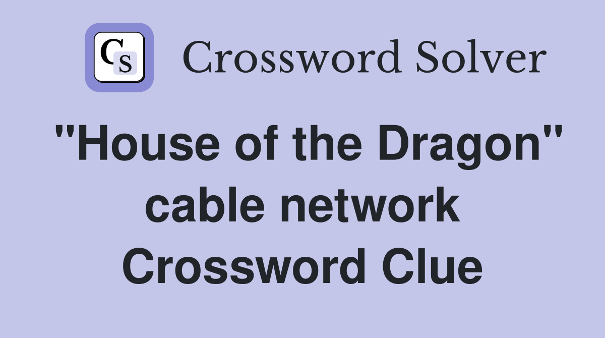 "House of the Dragon" cable network Crossword Clue Answers
